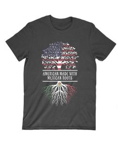American Made With Mexican Roots T-Shirt