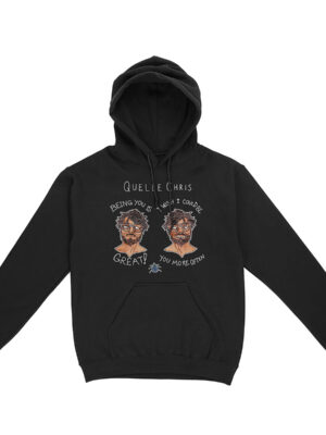 Quelle Chris - Being You Is Great, I Wish I Could Be You More Often Hoodie